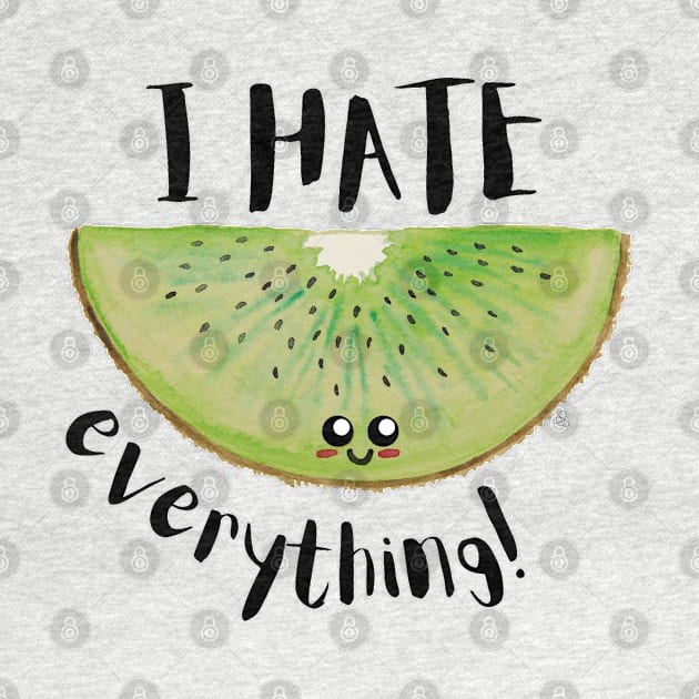 I Hate Everything, Kawaii Kiwi Slice - Sarcastic Cute Hater (white t-shirt) by Elinaana